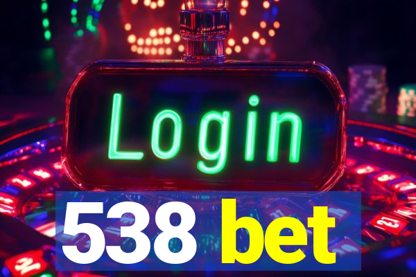 538 bet